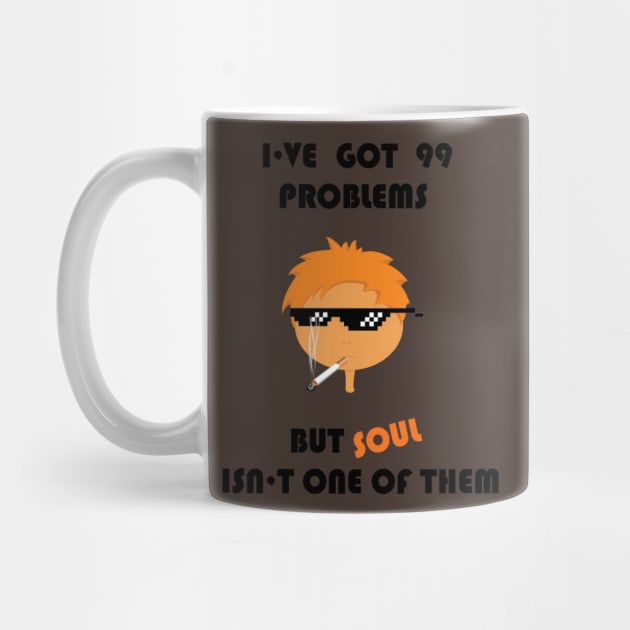 I've got 99 problems but soul isn't one of them by zvone106